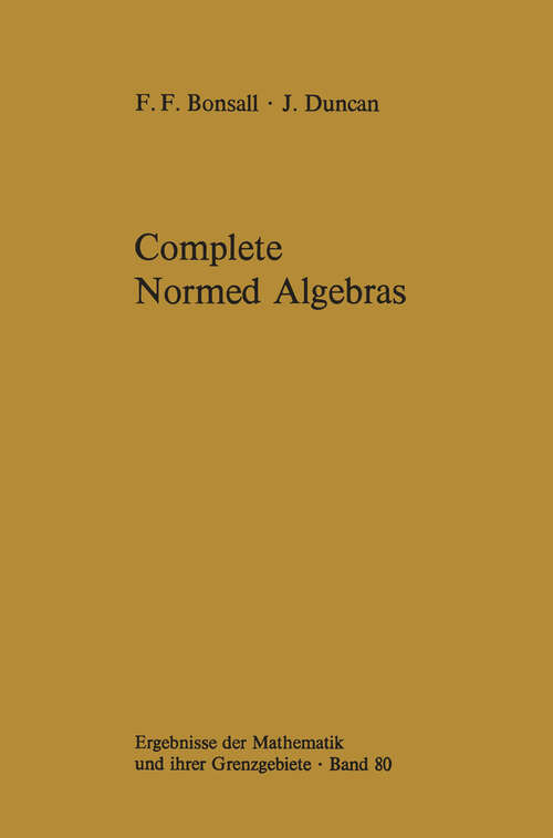 Book cover of Complete Normed Algebras (1973) (Ergebnisse der Mathematik und ihrer Grenzgebiete. 2. Folge #80)