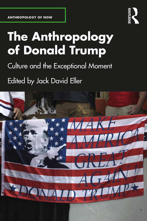 Book cover of The Anthropology of Donald Trump: Culture and the Exceptional Moment (Anthropology of Now)