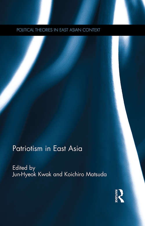 Book cover of Patriotism in East Asia (Political Theories in East Asian Context)