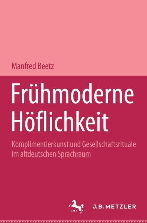 Book cover of Frühmoderne Höflichkeit: Komplimentierkunst und Gesellschaftsrituale im altdeutschen Sprachraum. Germanistische Abhandlungen, Band 67 (1. Aufl. 1990)