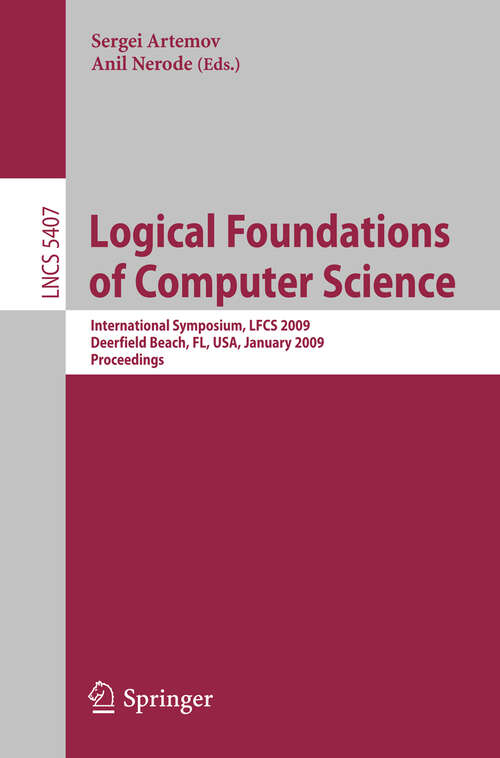Book cover of Logical Foundations of Computer Science: International Symposium, LFCS 2009, Deerfield Beach, FL, USA, January 3-6, 2009, Proceedings (2009) (Lecture Notes in Computer Science #5407)