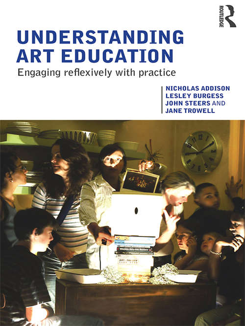 Book cover of Understanding Art Education: Engaging Reflexively with Practice