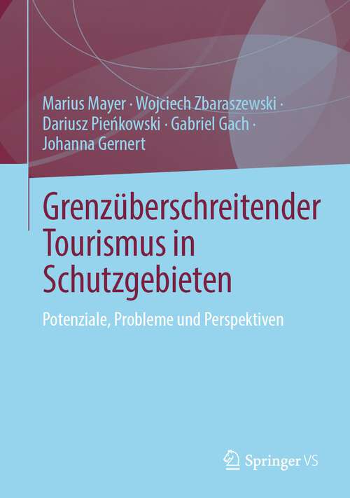 Book cover of Grenzüberschreitender Tourismus in Schutzgebieten: Potenziale, Fallstricke und Perspektiven (1. Aufl. 2023)