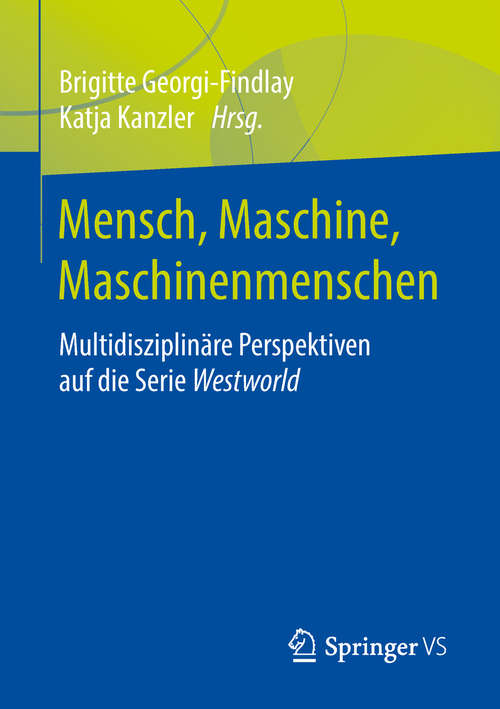 Book cover of Mensch, Maschine, Maschinenmenschen: Multidisziplinäre Perspektiven auf die Serie Westworld