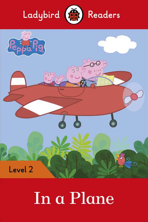 Book cover of Ladybird Readers Level 2 - Peppa Pig - In a Plane (Ladybird Readers)