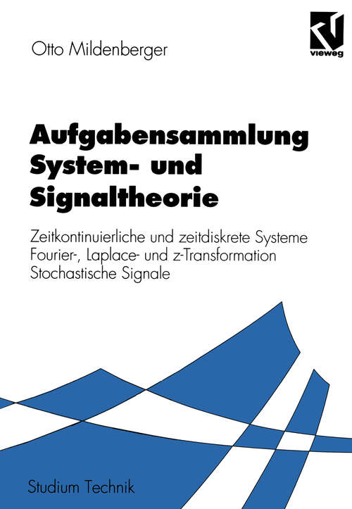 Book cover of Aufgabensammlung System- und Signaltheorie: Zeitkontinuierliche und zeitdiskrete Systeme Fourier-, Laplace- und z-Transformation Stochastische Signale (1994) (Studium Technik)
