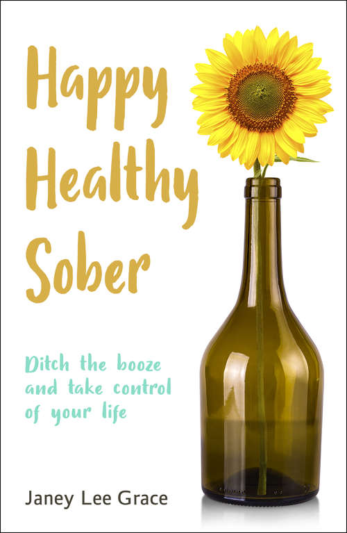 Book cover of Happy Healthy Sober: Ditch the booze and take control of your life