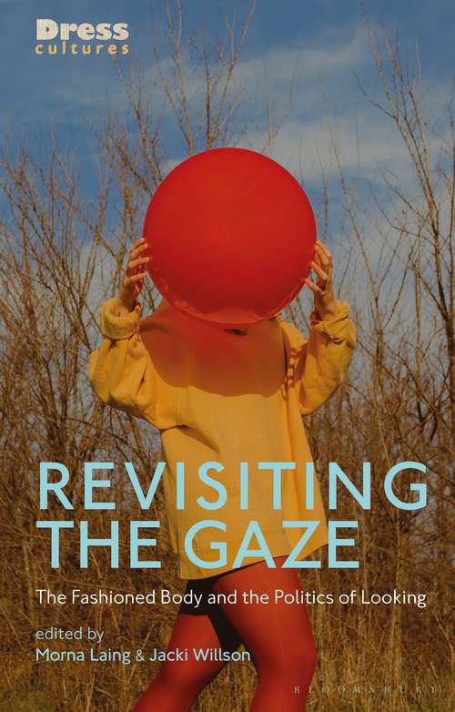 Book cover of Revisiting the Gaze: The Fashioned Body and the Politics of Looking (Dress Cultures)