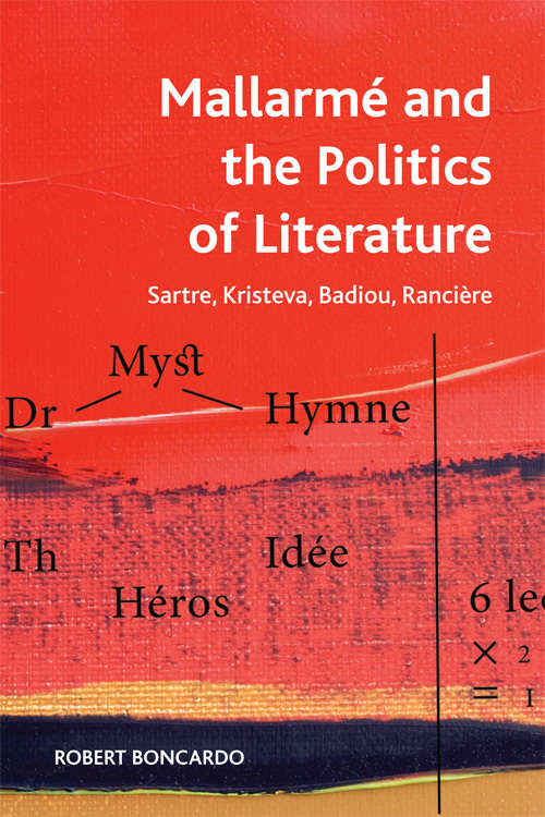 Book cover of Mallarme and the Politics of Literature: Sartre, Kristeva, Badiou, Rancière