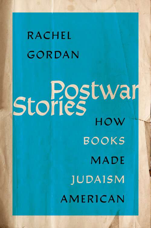 Book cover of Postwar Stories: How Books Made Judaism American