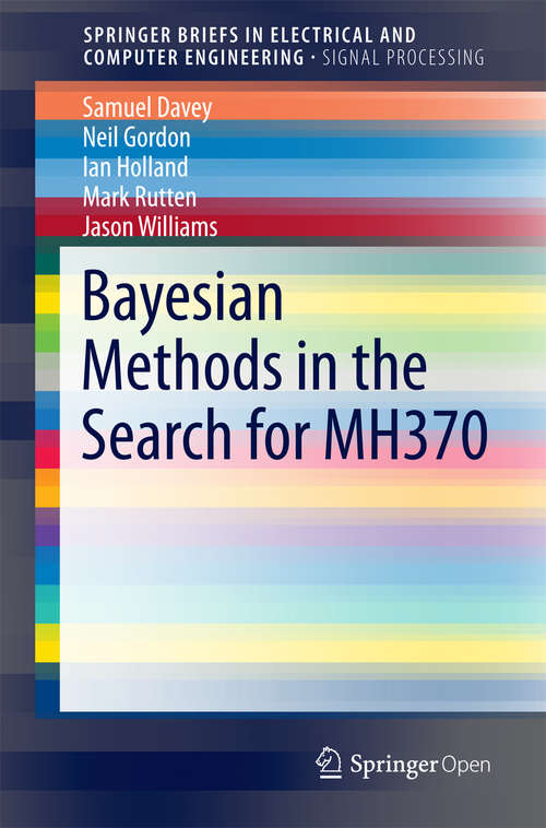 Book cover of Bayesian Methods in the Search for MH370 (1st ed. 2016) (SpringerBriefs in Electrical and Computer Engineering)