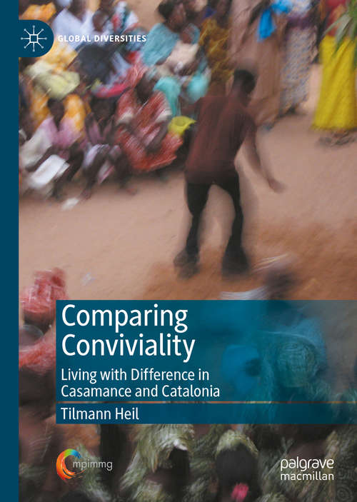 Book cover of Comparing Conviviality: Living with Difference in Casamance and Catalonia (1st ed. 2020) (Global Diversities)