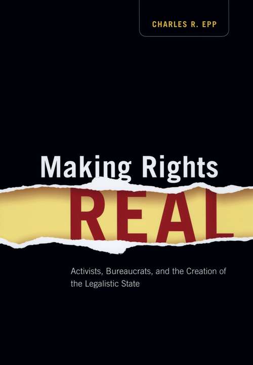 Book cover of Making Rights Real: Activists, Bureaucrats, and the Creation of the Legalistic State (Chicago Series in Law and Society)