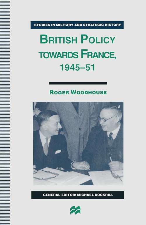 Book cover of British Policy towards France, 1945–51 (1st ed. 1995) (Studies in Military and Strategic History)