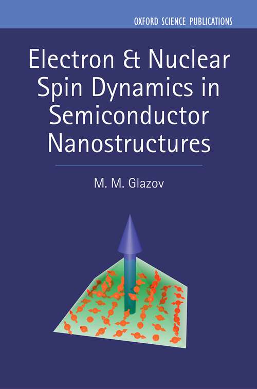 Book cover of Electron & Nuclear Spin Dynamics in Semiconductor Nanostructures (Series on Semiconductor Science and Technology #23)