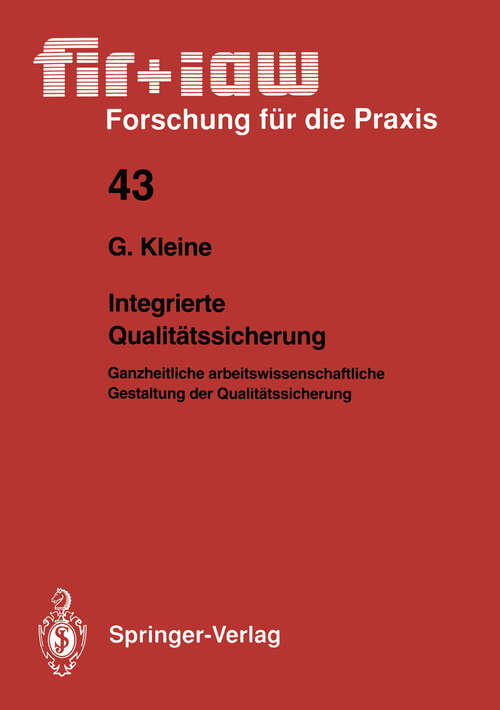 Book cover of Integrierte Qualitätssicherung: Ganzheitliche arbeitswissenschaftliche Gestaltung der Qualitätssicherung (1992) (fir+iaw Forschung für die Praxis #43)