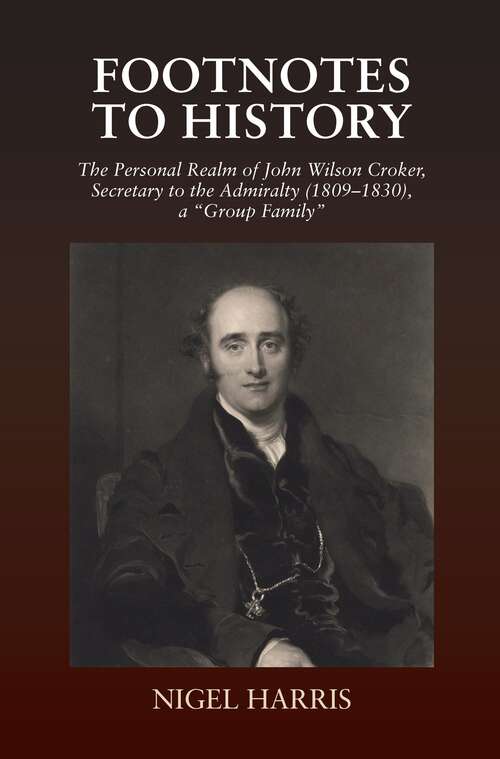 Book cover of Footnotes to History: The Personal Realm of John Wilson Croker, Secretary to the Admiralty (1809-1830), a "Group Family"