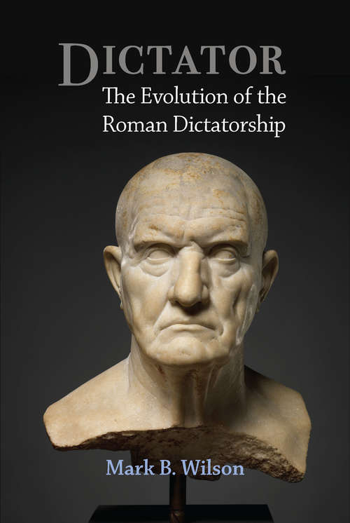 Book cover of Dictator: The Evolution of the Roman Dictatorship