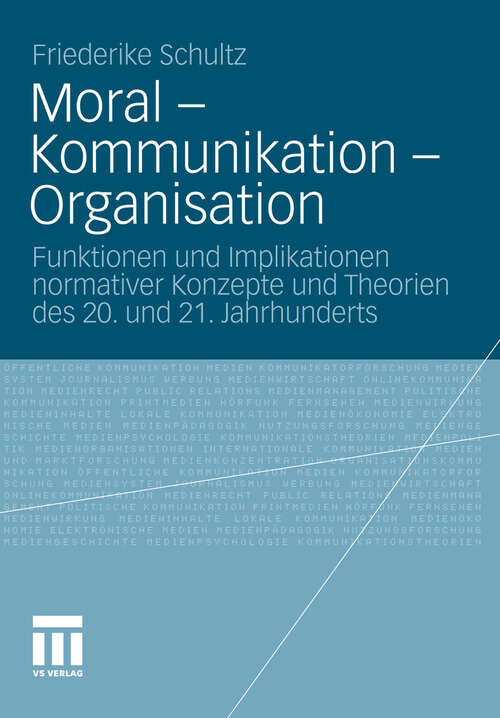 Book cover of Moral – Kommunikation – Organisation: Funktionen und Implikationen normativer Konzepte und Theorien des 20. und 21. Jahrhunderts (2011)