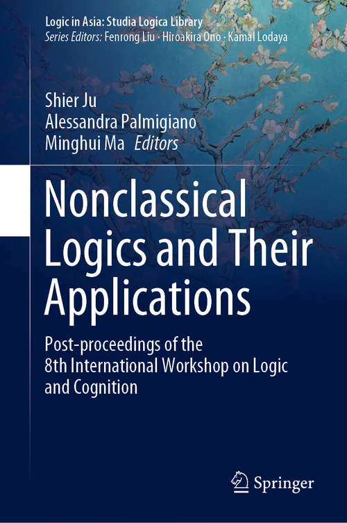 Book cover of Nonclassical Logics and Their Applications: Post-proceedings of the 8th International Workshop on Logic and Cognition (1st ed. 2020) (Logic in Asia: Studia Logica Library)