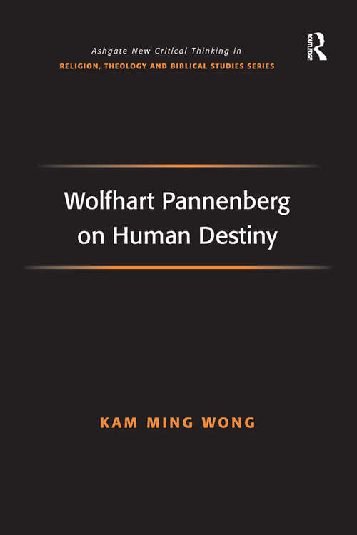 Book cover of Wolfhart Pannenberg on Human Destiny (Routledge New Critical Thinking in Religion, Theology and Biblical Studies)