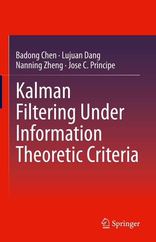 Book cover of Kalman Filtering Under Information Theoretic Criteria (1st ed. 2023)
