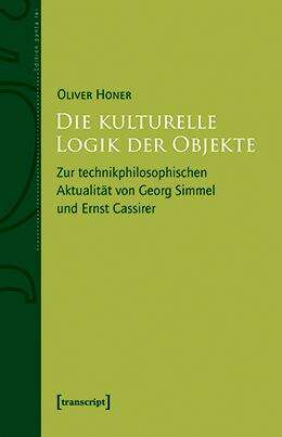 Book cover of Die kulturelle Logik der Objekte: Zur technikphilosophischen Aktualität von Georg Simmel und Ernst Cassirer (Edition panta rei)