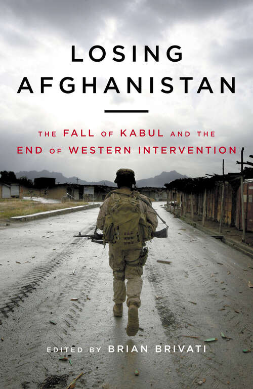 Book cover of Losing Afghanistan: The Fall of Kabul and the End of Western Intervention