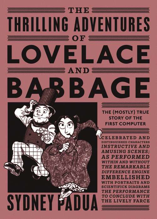 Book cover of The Thrilling Adventures of Lovelace and Babbage: The (Mostly) True Story of the First Computer (Pantheon Graphic Library)