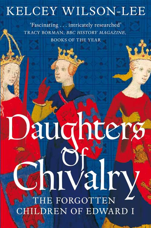 Book cover of Daughters of Chivalry: The Forgotten Children of Edward I