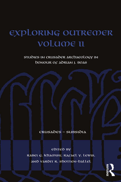 Book cover of Exploring Outremer Volume II: Studies in Crusader Archaeology in Honour of Adrian J. Boas (Crusades - Subsidia)