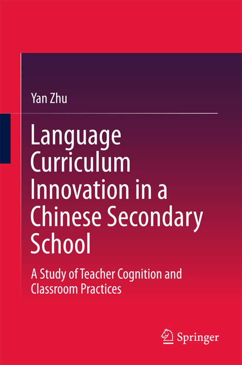 Book cover of Language Curriculum Innovation in a Chinese Secondary School: A Study of Teacher Cognition and Classroom Practices
