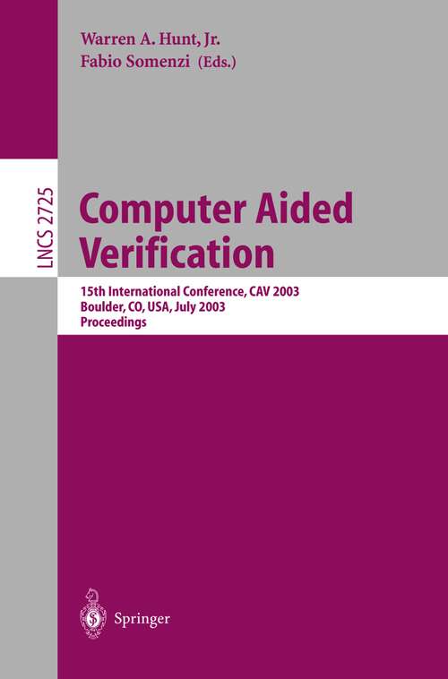 Book cover of Computer Aided Verification: 15th International Conference, CAV 2003, Boulder, CO, USA, July 8-12, 2003, Proceedings (2003) (Lecture Notes in Computer Science #2725)