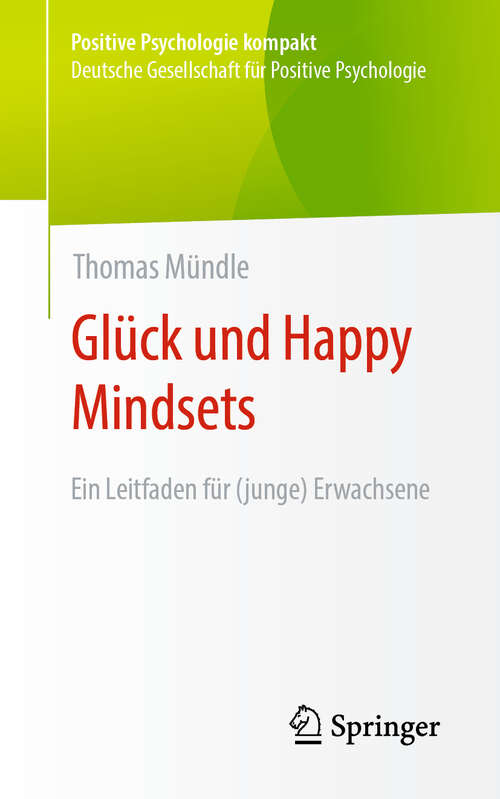 Book cover of Glück und Happy Mindsets: Ein Leitfaden für (junge) Erwachsene (2024) (Positive Psychologie kompakt)
