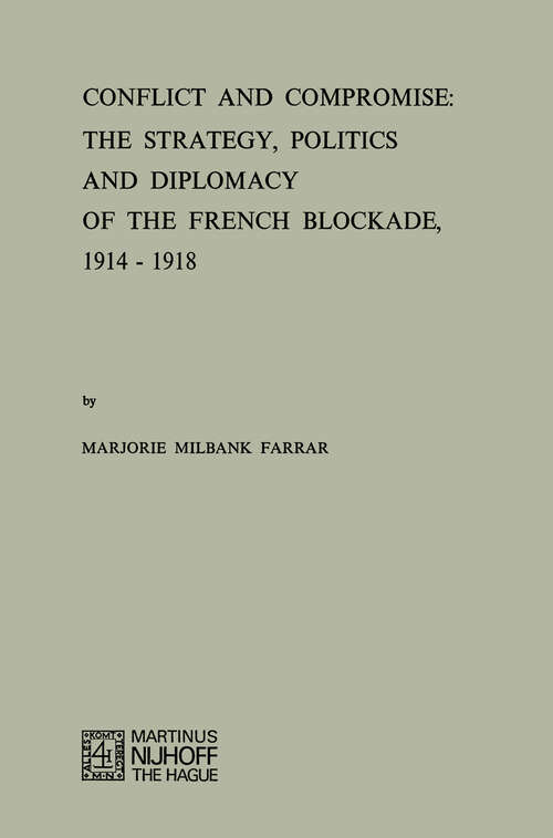 Book cover of Conflict and Compromise: The Strategy, Politics and Diplomacy of the French Blockade, 1914–1918 (1974)