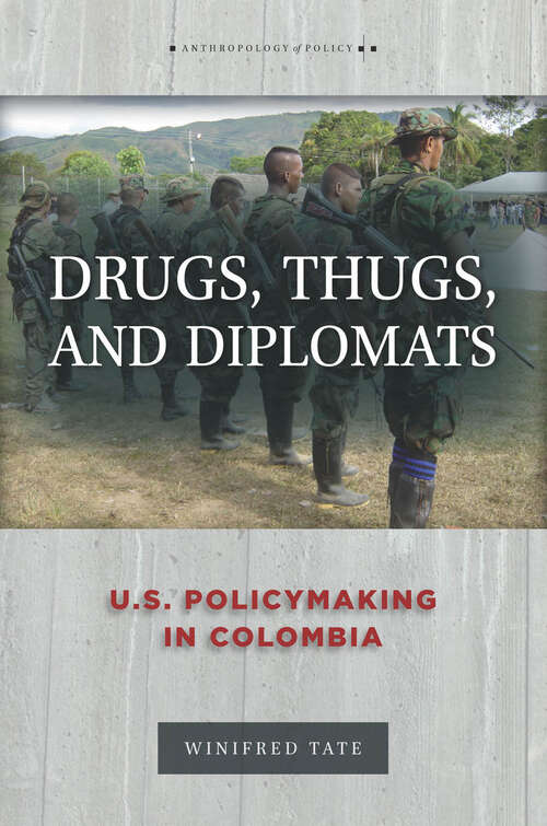 Book cover of Drugs, Thugs, and Diplomats: U.S. Policymaking in Colombia (Anthropology of Policy #18)