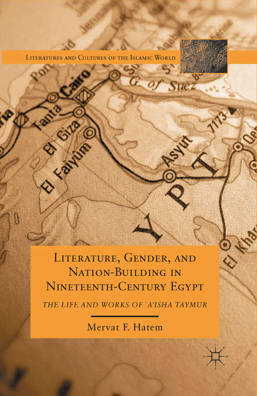 Book cover of Literature, Gender, and Nation-Building in Nineteenth-Century Egypt: The Life and Works of  `A'isha Taymur (2011) (Literatures and Cultures of the Islamic World)