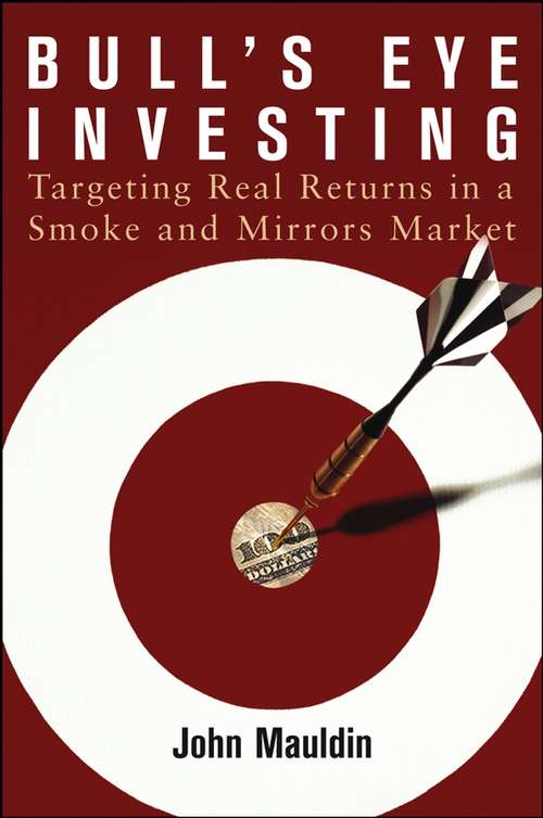 Book cover of Bull's Eye Investing: Targeting Real Returns in a Smoke and Mirrors Market (Little Books. Big Profits Ser. #37)