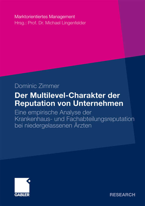 Book cover of Der Multilevel-Charakter der Reputation von Unternehmen: Eine empirische Analyse der Krankenhaus- und Fachabteilungsreputation bei niedergelassenen Ärzten (2010) (Marktorientiertes Management)