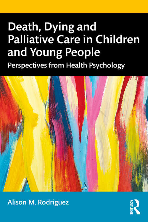 Book cover of Death, Dying and Palliative Care in Children and Young People: Perspectives from Health Psychology