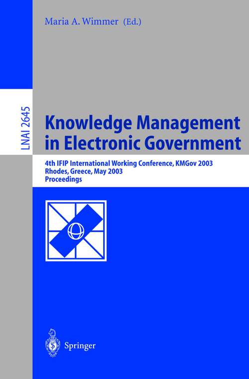 Book cover of Knowledge Management in Electronic Government: 4th IFIP International Working Conference, KMGov 2003, Rhodes, Greece, May 26-28, 2003, Proceedings (2003) (Lecture Notes in Computer Science #2645)