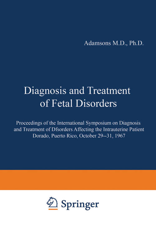 Book cover of Diagnosis and Treatment of Fetal Disorders: Proceedings of the International Symposium on Diagnosis and Treatment of Disorders Affecting the Intrauterine Patient, Dorado, Puerto Rico, October 29–31, 1967 (1968)