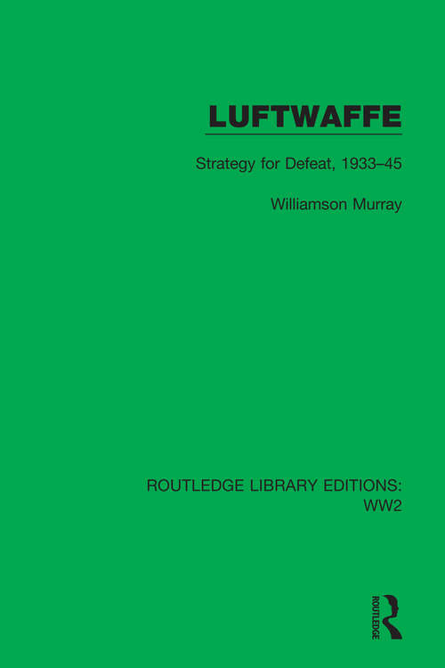 Book cover of Luftwaffe: Strategy for Defeat, 1933–45 (Routledge Library Editions: WW2 #16)