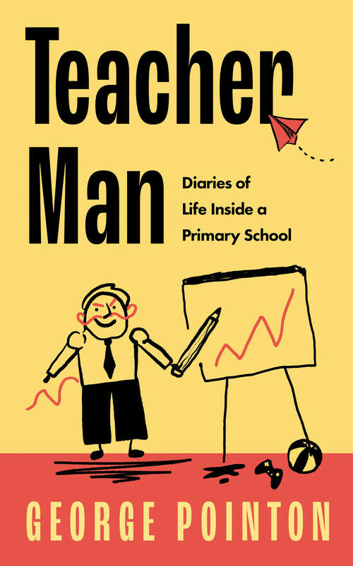 Book cover of Teacher Man: Diaries of Life Inside a Primary School