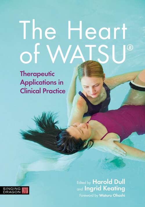 Book cover of The Heart of WATSU®: Therapeutic Applications in Clinical Practice
