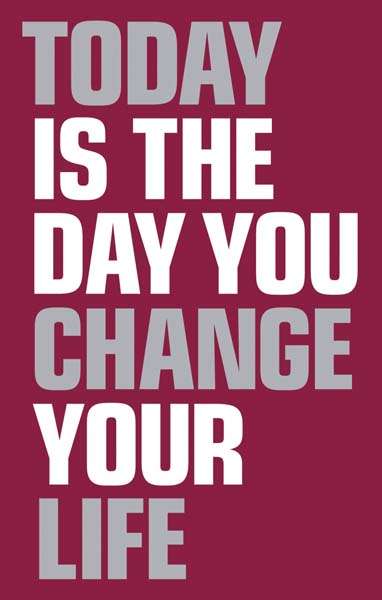 Book cover of Today is the day you change your life: Today Is the Day You Change Your Life