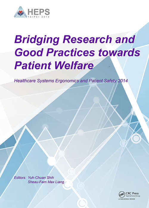 Book cover of Bridging Research and Good Practices towards Patients Welfare: Proceedings of the 4th International Conference on Healthcare Ergonomics and Patient Safety (HEPS), Taipei, Taiwan, 23-26 June 2014