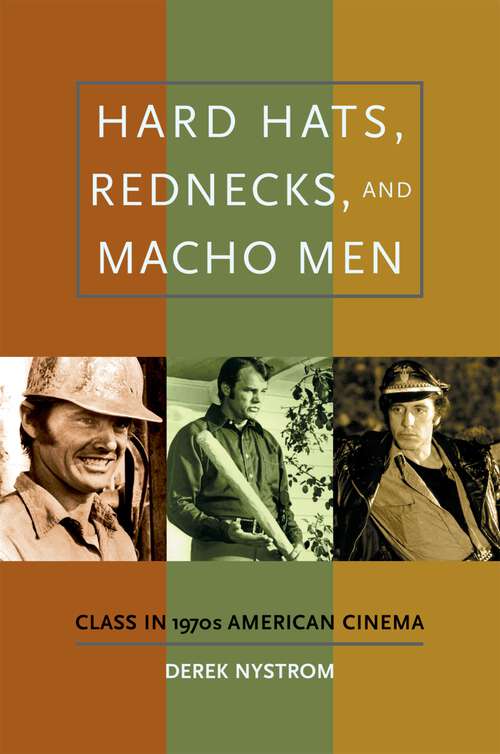 Book cover of Hard Hats, Rednecks, and Macho Men: Class in 1970s American Cinema