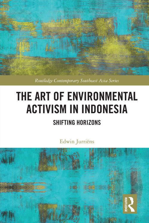 Book cover of The Art of Environmental Activism in Indonesia: Shifting Horizons (Routledge Contemporary Southeast Asia Series)