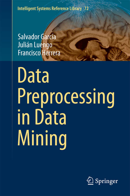 Book cover of Data Preprocessing in Data Mining (2015) (Intelligent Systems Reference Library #72)
